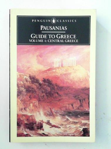 PAUSANIAS - Guide to Greece: vol. 1: Central Greece