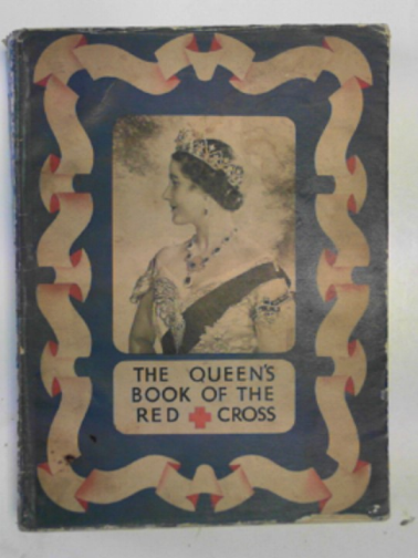 DELAFIELD, E.M. & others - The Queen's book of the Red Cross