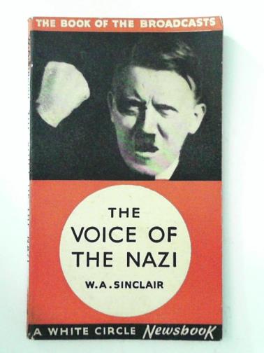 SINCLAIR, W. A. - The Voice of the Nazi