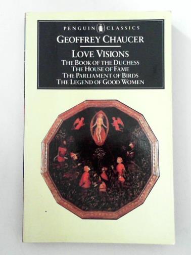 CHAUCER, Geoffrey - Love Visions