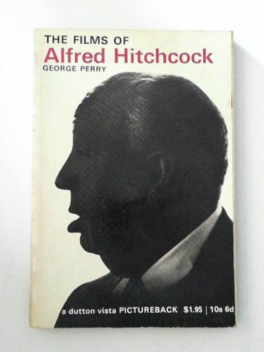 PERRY, George - The films of Alfred Hitchcock