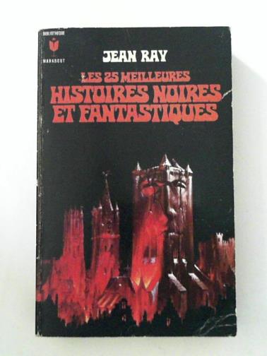 RAY, Jean - Les 25 meilleures: Histoires noires et fantastiques