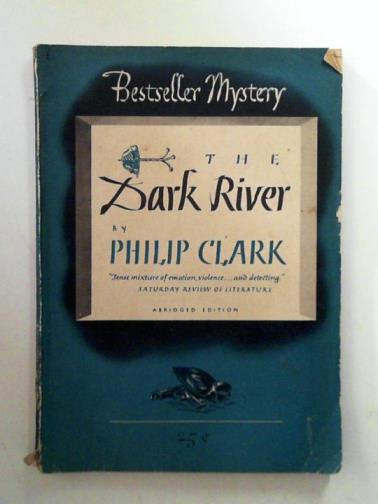 CLARK, Philip - The dark river