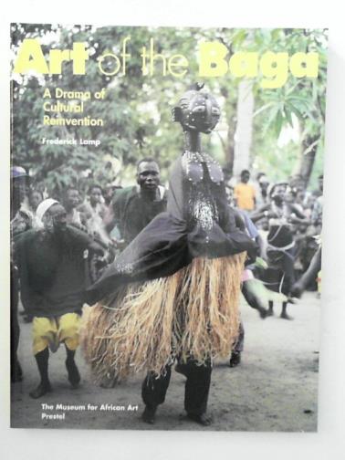 LAMP, Frederick - Art of the Baga: A drama of cultural reinvention