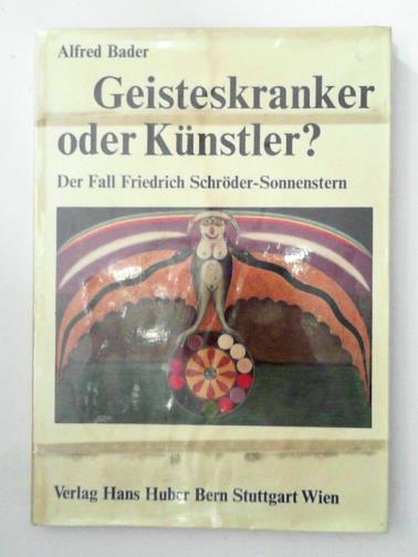 BADER, Alfred - Geistskranker oder Kunstler? der fall Friedrich Schroder-Sonnentern