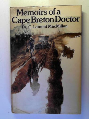 MacMILLAN, C. Lamont (Dr.) - Memoirs of a Cape Breton Doctor