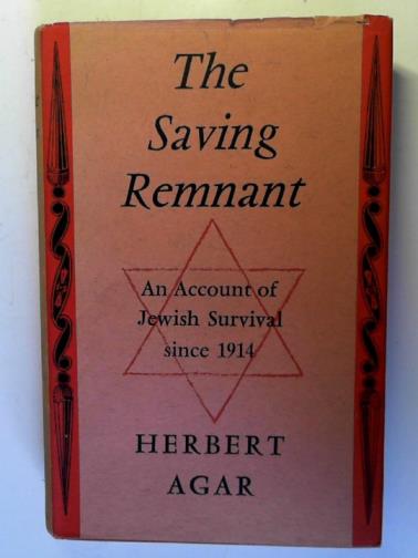 AGAR, Herbert - The saving remnant: an account of Jewish survival since 1914