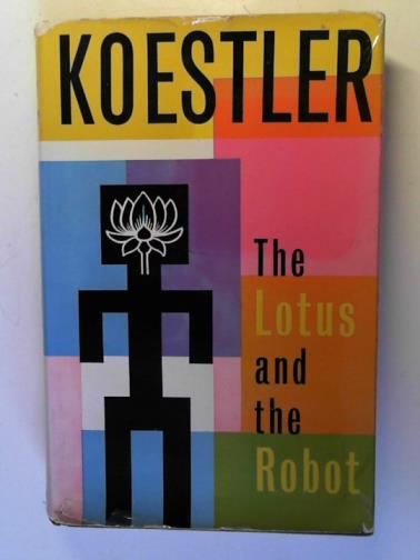 KOESTLER, Arthur - The lotus and the robot