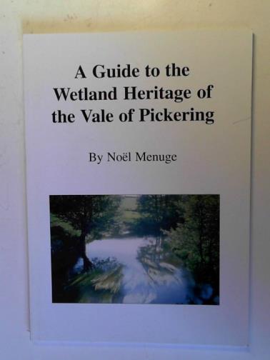 MENUGE, Noel - A Guide to the Wetland Heritage of the Vale of Pickering