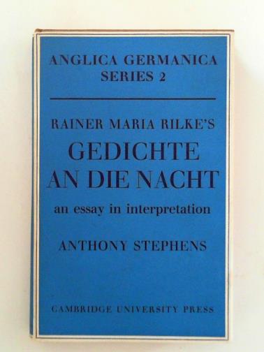 STEPHENS, Anthony - Rainer Maria Rilke's 'Gedichte An Die Nacht': An Essay in Interpretation