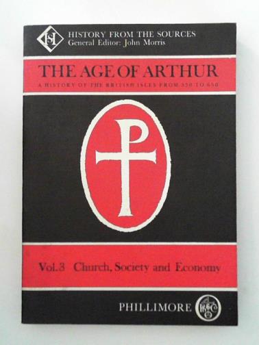 MORRIS, John - The Age of Arthur: a History of the British Isles, 350-650, volume 3:  Church. Society and Economy