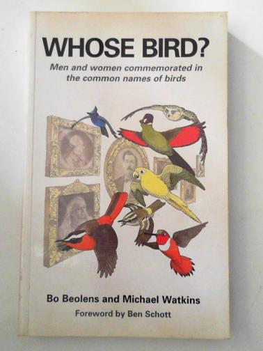 BEOLENS, Bo & WATKINS, Michael - Whose Bird?: Men and Women Commemorated in the Common Names of Birds