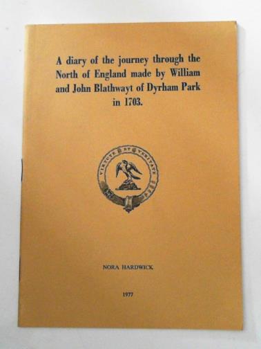 HARDWICK, Nora (ed) - A diary of the journey through the North of England made by William and John Blathwayt in 1703
