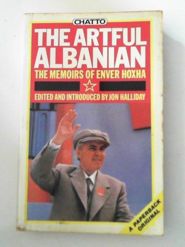 HOXHA, Enver / HALLIDAY, Jon (ed) - The Artful Albanian: The Memoirs Of Enver Hoxha