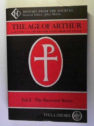 MORRIS, John (editor) - The Age of Arthur: the History of the British Isles from 350 to 650, volume two: the Successor States