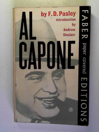 PASLEY, F.D. - Al Capone: the biography of a self-made man