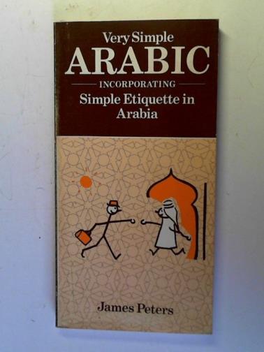 PETERS, James - Very Simple Arabic: incorporating Simple Etiquette in Arabia
