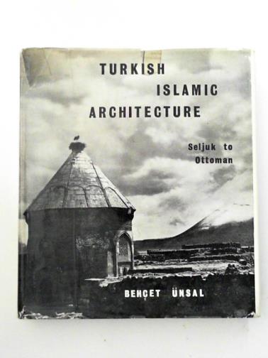 UNSAL, Behcet - Turkish Islamic architecture in Seljuk and Ottoman times 1071-1923