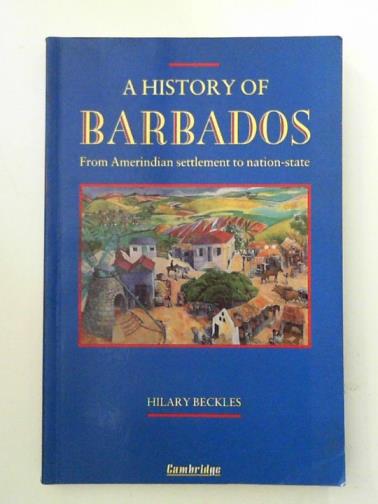 BECKLES, Hilary McD. - A History of Barbados: From Amerindian Settlement to Nation-State