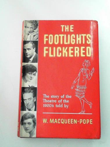 MACQUEEN-POPE, W. - The Footlights Flickered