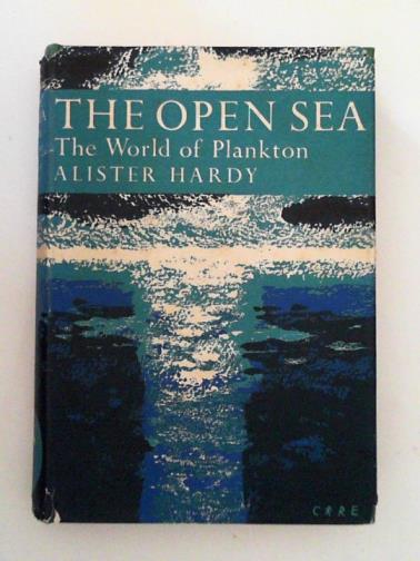 HARDY, Alister C. - The Open Sea: Its Natural History: The World of Plankton