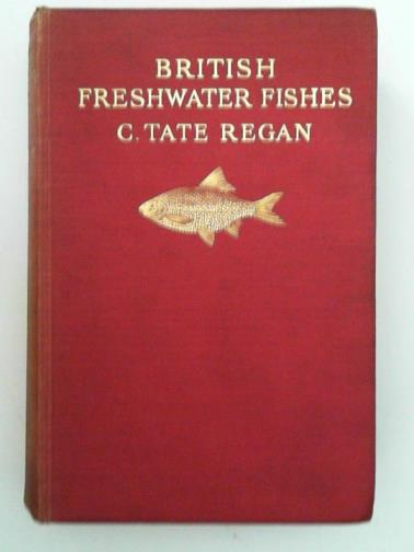 REGAN, Charles Tate - The freshwater fishes of the British Isles