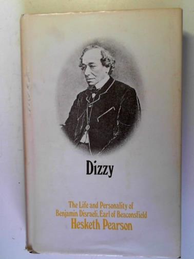 PEARSON, Hesketh - Dizzy: the life and personality of Benjamin Disraeli, Earl of Beaconsfield