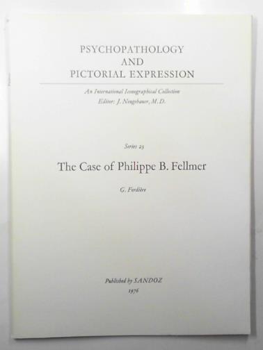 FERDIERE, G - Psychopathology and Pictorial Expression, vol.23: The case of Philippe B Fellmer