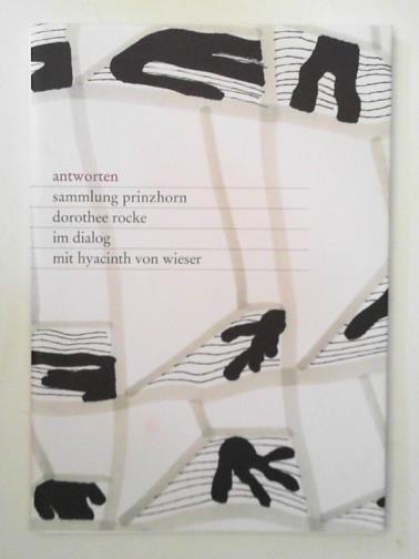 ROCKE, Dorothee & VON WIESER, Hyacinth - Antworten: Sammlung Prinzhorn Dorothee Rocke im dialog mit Hyacinth von Wieser