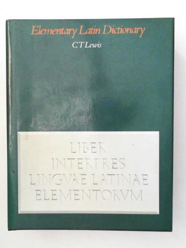 LEWIS, C. T. - Elementary Latin Dictionary: With Brief Helps for Latin Readers