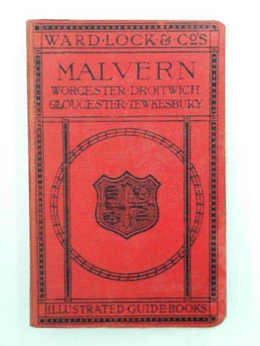  - A pictorial and descriptive guide to Malvern and district, including Tewkesbury, Gloucester, Cheltenham, Worcester, Droitwich, Herefore, etc.