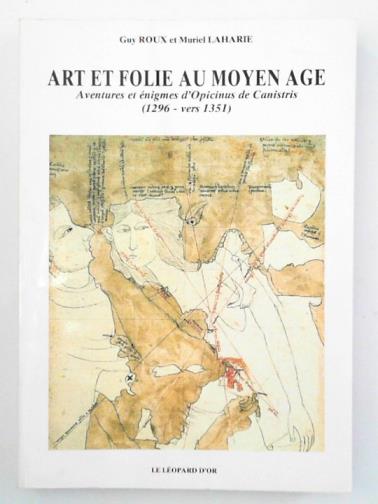 ROUX, Guy & LAHARIE, Muriel - Art et folie au Moyen âge: aventures et énigmes d'Opicinus de Canistris (1296-vers 1351)