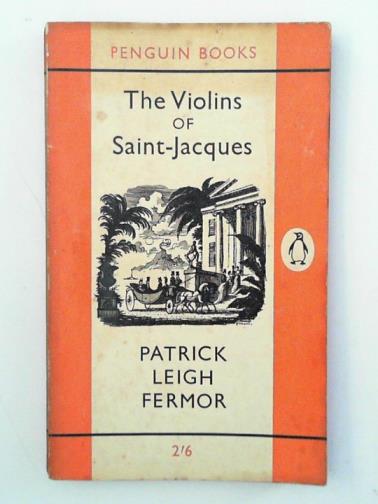FERMOR, Patrick Leigh - The violins of Saint-Jacques: a  tale of the Antilles