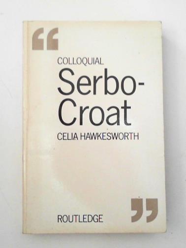 HAWKESWORTH, Celia - Colloquial Serbo-Croat