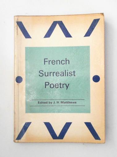 MATTHEWS, J. H. - An Anthology of French Surrealist Poetry