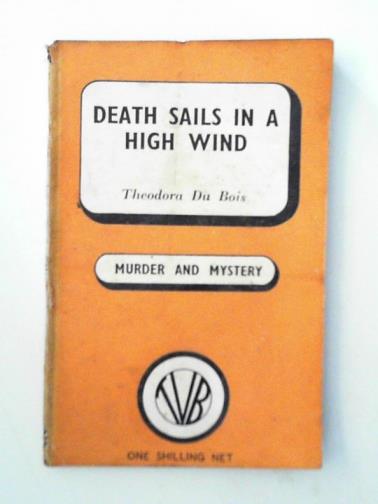 DU BOIS, Theodora - Death sails in a high wind