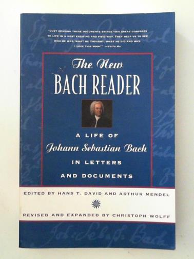 DAVID, Hans T.& MENDEL, Arthur (eds) - The New Bach Reader: A Life of Johann Sebastian Bach in Letters & Document