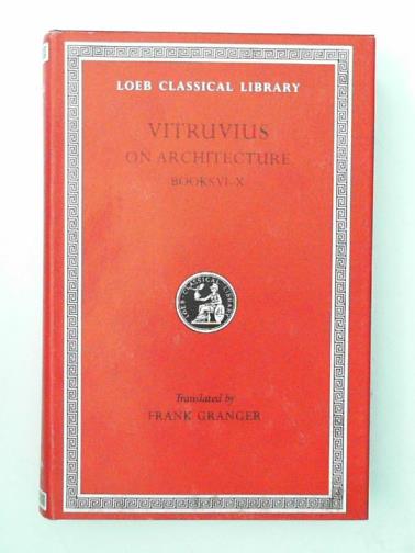 VITRUVIUS (Marcus V Pollio) - On Architecture,  Books VI -X [6-10]