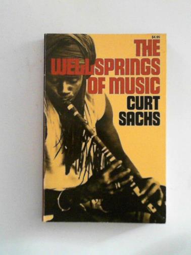SACHS, Curt - The Wellsprings of Music