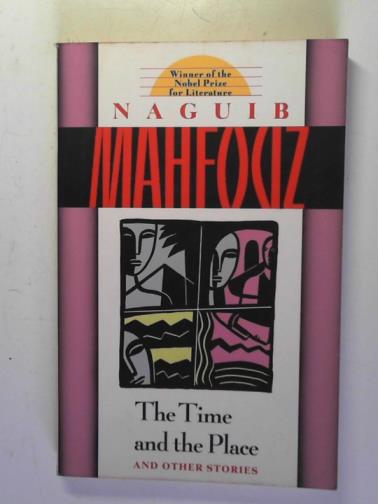 MAHFOUZ, Najuib - The Time and the Place: and other stories