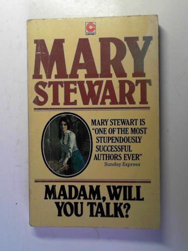 STEWART, Mary - Madam, Will You Talk?