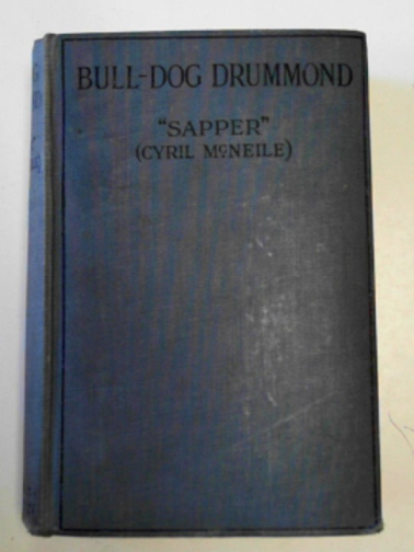 SAPPER (Cyril McNeile) - Bull-Dog Drummond: the adventures of a demobilised officer who found peace dull