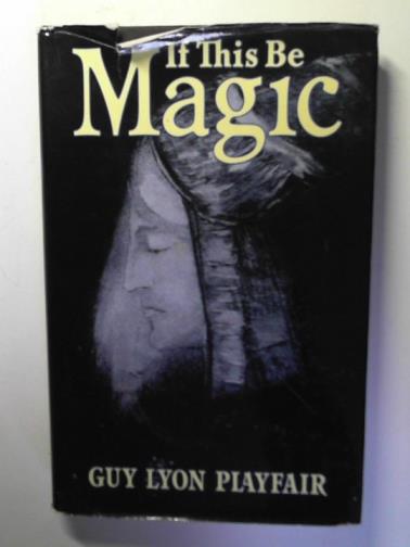 PLAYFAIR, Guy Lyon - If This be Magic