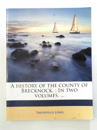 JONES, Theophilus - A History of the County of Brecknock.: In Two Volumes. ... Volume 2