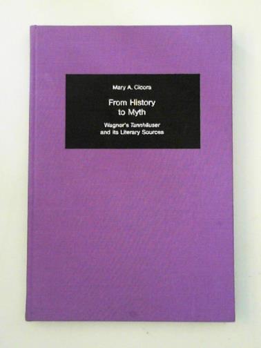 CICORA, Mary A. - From History to Myth: Wagner's 