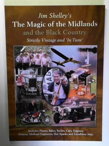 SHELLEY, Jim - The Magic of the Midlands and the Black Country: 'Strictly vintage and in tune'