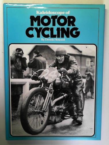 HOWARD, Denis - Kaleidoscope of Motor Cycling