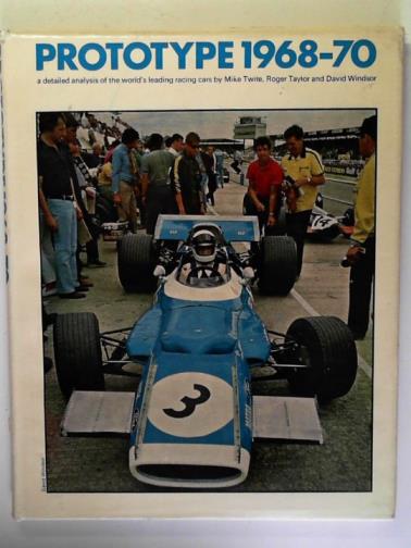 TWITE, Mike - Prototype: 1968-70: a Detailed Analysis of the World's Leading Racing Cars