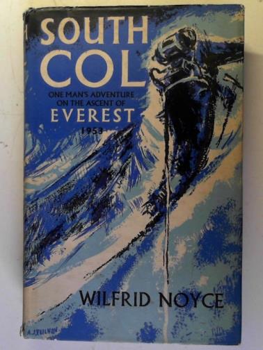 NOYCE, Wilfrid - South Col: One man's adventure on the ascent of Everest, 1953