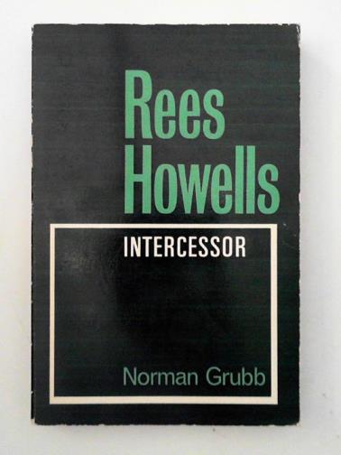 GRUBB, Norman - Rees Howells Intercesor